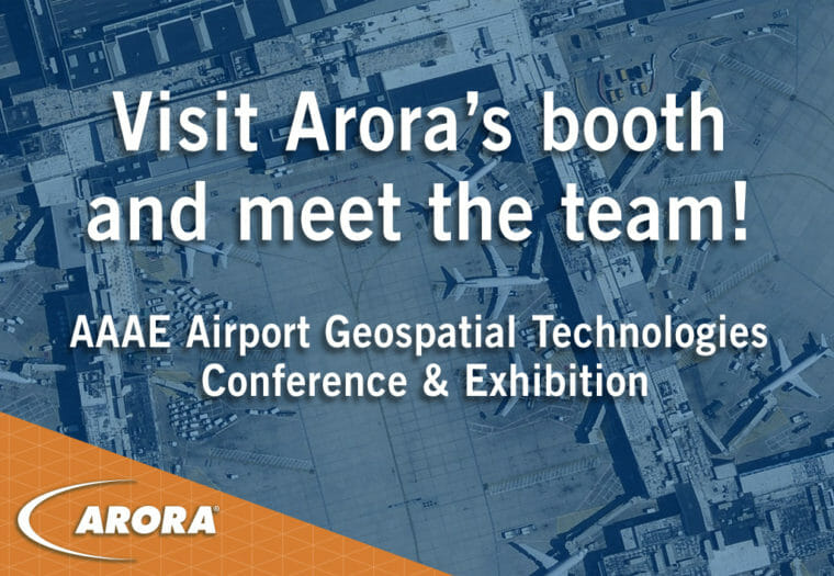 Visit Team Arora at the 21st Annual AAAE Airport Geospatial